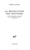 Copertina  La révolution des pouvoirs : la souveraineté, le peuple et la représentation, 1789-1799
