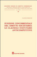 Copertina  Funzione concorrenziale del diritto societario : le clausole statutarie anticompetitive