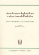 Copertina  Arricchimento ingiustificato e ripetizione dell'indebito : 6. Convegno internazionale ARISTEC, Padova-Verona-Padova, 25-26-27 settembre 2003